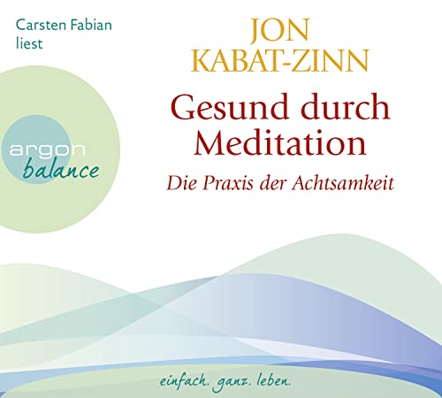 Gesund durch Meditation: Die Übung der Achtsamkeit von Argon Verlag GmbH